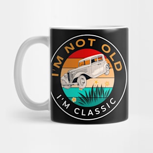 I'm not old I'm classic Mug